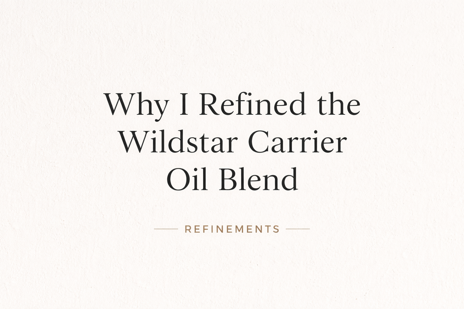 Why I Refined the Wildstar Carrier Oil Blend